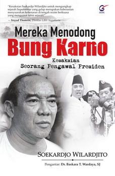 MEREKA MENODONG BUNG KARNO: Kesaksian Seorang Pengawal Presiden