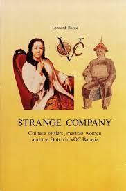 Strange Company: Chinese Settlers, Mestizo Women and the Dutch in VOC Batavia Strange Company: Chinese Settlers, Mestizo Women and the Dutch in VOC Batavia