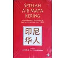 Setelah Air Mata Kering: Masyarakat Tionghoa Pasca-Peristiwa Mei 1998 Setelah Air Mata Kering: Masyarakat Tionghoa Pasca-Peristiwa Mei 1998