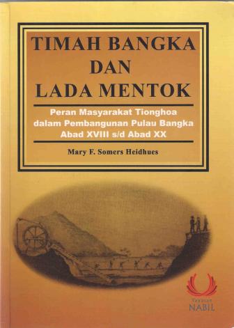 Timah Bangka dan Lada Mentok: Peran Masyarakat Tionghoa Dalam Pembangunan Pulau Bangka Abad XVIII - XX