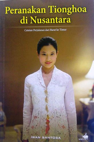 Peranakan Tionghoa di Nusantara : catatan perjalanan dari Barat ke Timur Peranakan Tionghoa di Nusantara : catatan perjalanan dari Barat ke Timur
