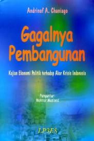 Gagalnya Pembangunan : Kajian Ekonomi Politik terhadap Akar Krisis Indonesia