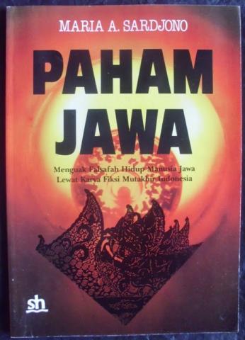 Paham Jawa,  Menguak Falsafah Hidup Manusia Jawa Lewat Karya Fiksi Mutakhir Indonesia