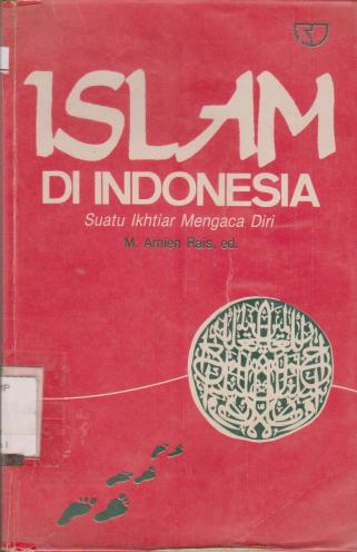 Islam di Indonesia : Suatu Ikhtiar Mengaca Diri /​ Adi Sasono ... [et al.] ; M. Amien Rais, ed