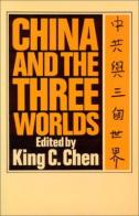 China and The Three Worlds / edited by King C. Chen