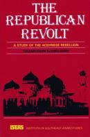 The Republican Revolt : A Study of The Acehnese Rebellion