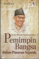 Mr Sjafruddin Prawiranegara : Pemimpin Bangsa dalam Pusaran Sejarah